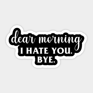 Dear Morning (I Hate You) Sticker